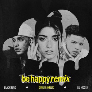 Dixie D'Amelio - Be Happy (Remix) (ft. Blackbear and Lil Mosey) (Cover art)