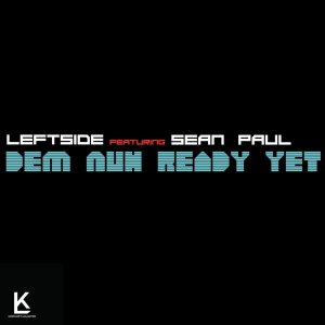 Leftside - Dem Nuh Ready Yet (ft. Sean Paul) (Cover art)