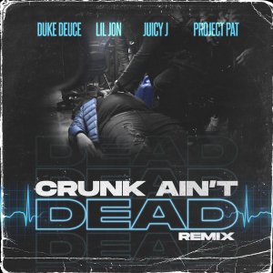 Duke Deuce - Crunk Ain't Dead (Remix) (ft. Lil Jon, Juicy J and Project Pat) (Cover art)