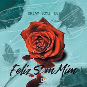 Dream Boyz - Feliz Sem Mim (ft. Cef) (Cover art)