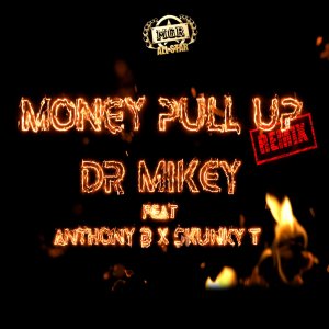Dr Mikey - Money Pull Up (Remix) (ft. Anthony B and Skunky Trigga) (Cover art)
