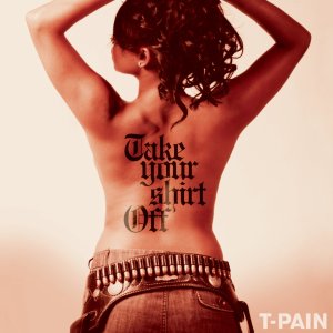 T-Pain - Take Your Shirt Off (Cover art)