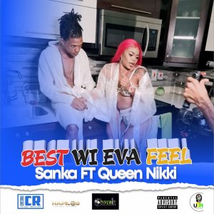 Sanka - Best Wi Eva Feel (ft. Queen Nikki) (Cover art)