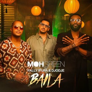 DJ Moh Green - Baila (ft. Fally Ipupa and Djodje) (Cover art)