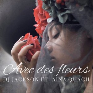 DJ Jackson - Avec Des Fleurs (ft. Aïna Quach) (Cover art)