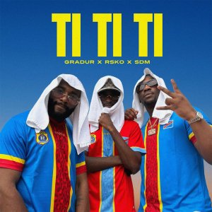 Gradur - Ti Ti Ti (ft. SDM and Rsko) (Cover art)