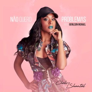 Chelsy Shantel - Não Quero Problemas (ft. Gerilson Insrael) (Cover art)