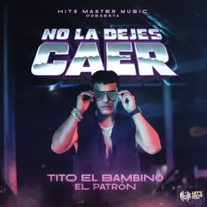 Tito El Bambino - No La Dejes Caer (Cover art)