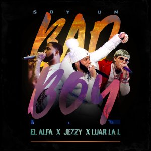 El Alfa - Soy Un Bad Boy (ft. Luar La L and Jezzy) (Cover art)