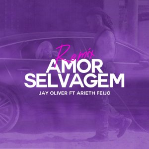 Jay Oliver - Amor Selvagem (Remix) (ft. Arieth Feijó) (Cover art)