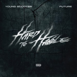 Young Scooter - Hard To Handle (ft. Future) (Cover art)