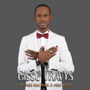 Gissé Travys - De Mes Racines À Mes Ailes (Cover art)