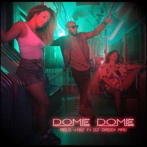 Mélo Vybz - Dome Dome (ft. DJ Daddy Mad) (Cover art)