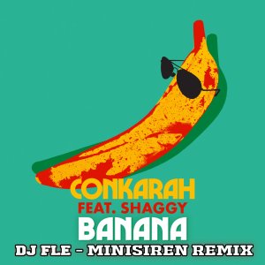 Conkarah - Banana (ft. Shaggy) (DJ FLE - Minisiren Remix) (Cover art)