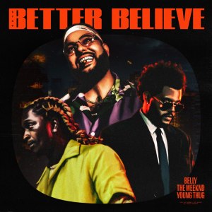 Belly - Better Believe (ft. The Weeknd and Young Thug) (Cover art)