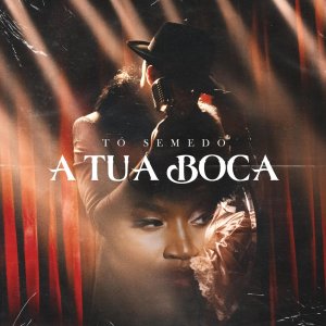 Tó Semedo - A Tua Boca (Cover art)