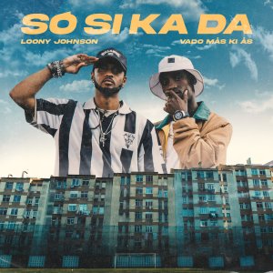 Loony Johnson - Só Si Ka Da (ft. Vado Más Ki Ás) (Cover art)
