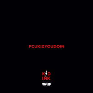 Kid Ink - FcukIzYouDoin (Cover art)