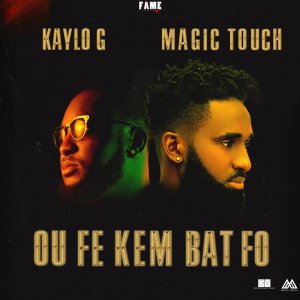 Magic Touch - Ou Fè Kem Bat Fo (ft. Kaylo G) (Cover art)