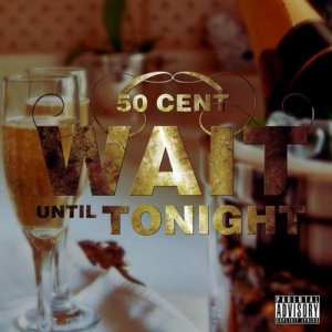 50 Cent - Wait Until Tonight (Cover art)