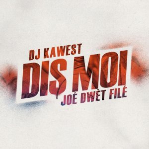 DJ Kawest - Dis-moi (ft. Joé Dwèt Filé) (Cover art)