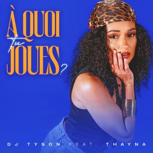 DJ Tyson - À Quoi Tu Joues ? (ft. Thayna) (Cover art)