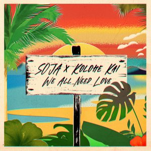Soja - We All Need Love (ft. Kolohe Kai) (Cover art)